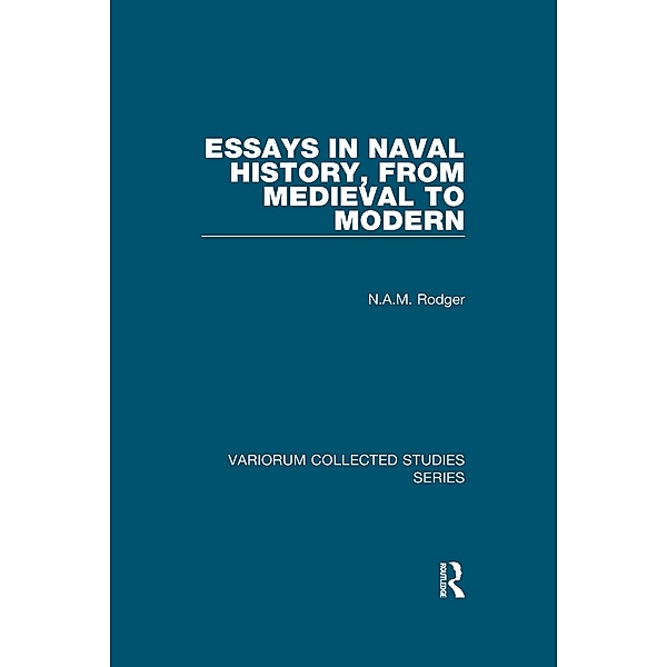 Essays in Naval History, from Medieval to Modern, N. A. M. Rodger