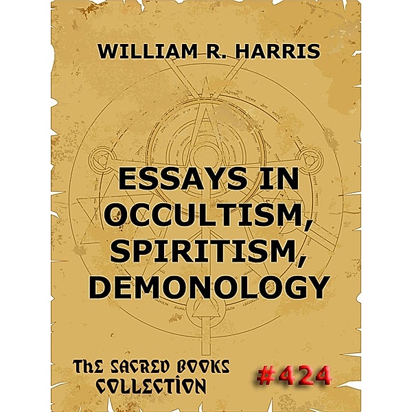 Essays In Occultism, Spiritism, Demonology, William R. Harris