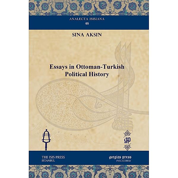 Essays in Ottoman-Turkish Political History, Sina Aksin