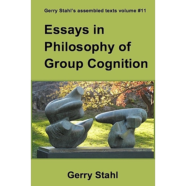 Essays In Philosophy of Group Cognition, Gerry Stahl