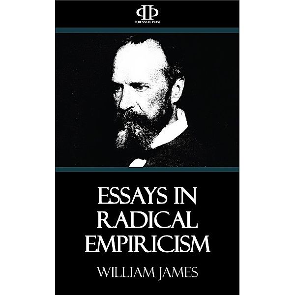 Essays in Radical Empiricism, William James