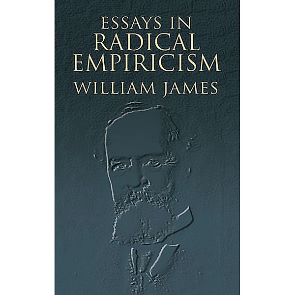 Essays in Radical Empiricism, William James