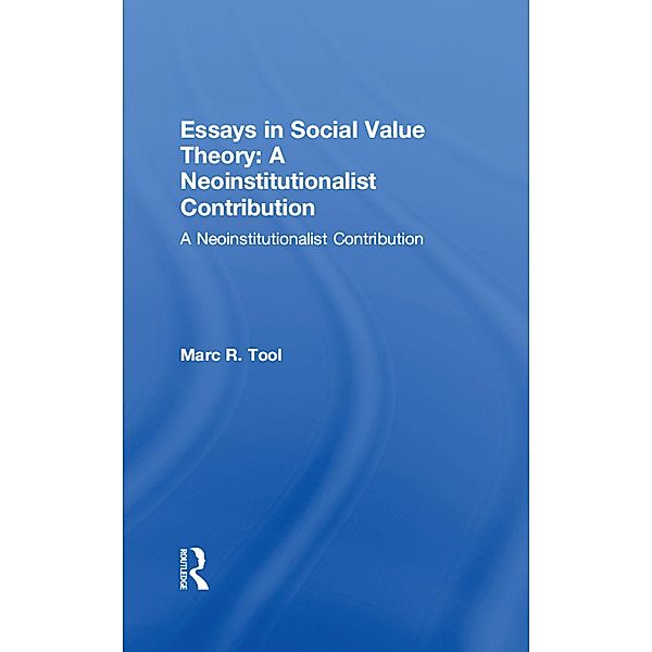 Essays in Social Value Theory: A Neoinstitutionalist Contribution, Marc R. Tool