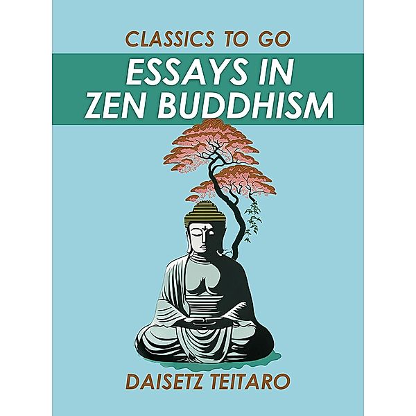 Essays in Zen Buddhism, Daisetz Teitaro