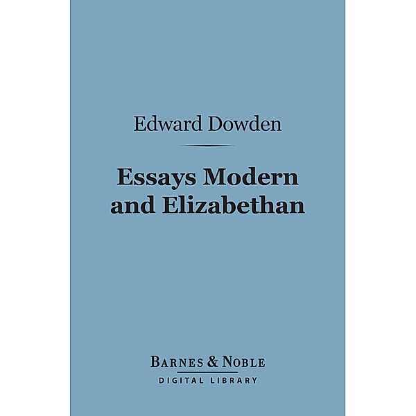 Essays Modern and Elizabethan (Barnes & Noble Digital Library) / Barnes & Noble, Edward Dowden
