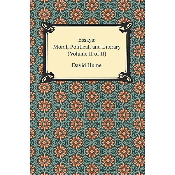 Essays: Moral, Political, and Literary (Volume II of II), David Hume