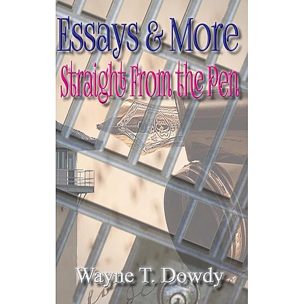 Essays & More Straight From The Pen, Wayne T. Dowdy