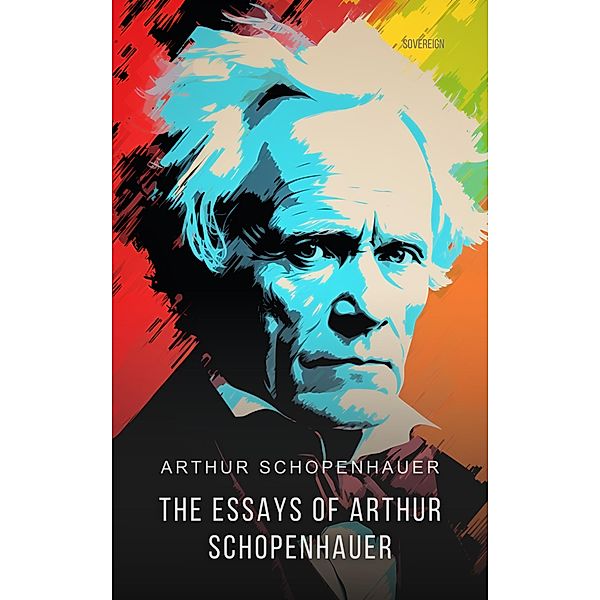 Essays of Arthur Schopenhauer, Arthur Schopenhauer