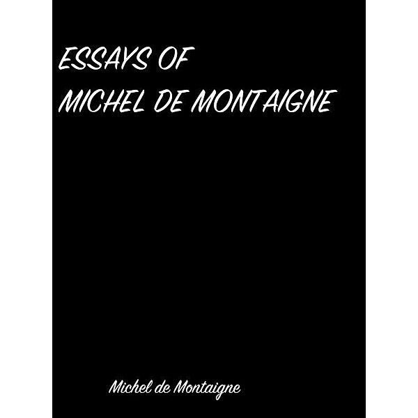 Essays Of  Michel De Montaigne, Michel De Montaigne