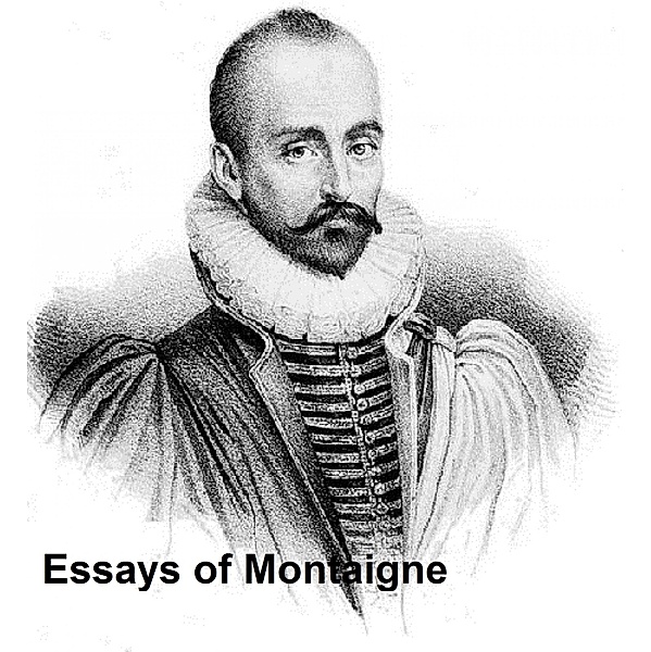 Essays of Montaigne, Michel de Montaigne