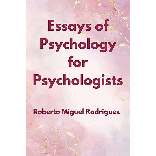Essays of Psychology for Psychologists, Roberto Miguel Rodriguez