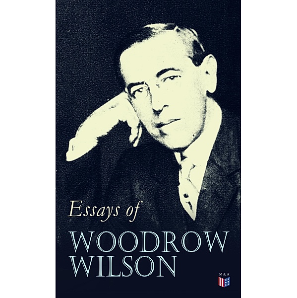 Essays of Woodrow Wilson, Woodrow Wilson