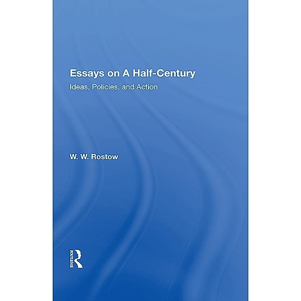 Essays On A Half Century, W. W. Rostow