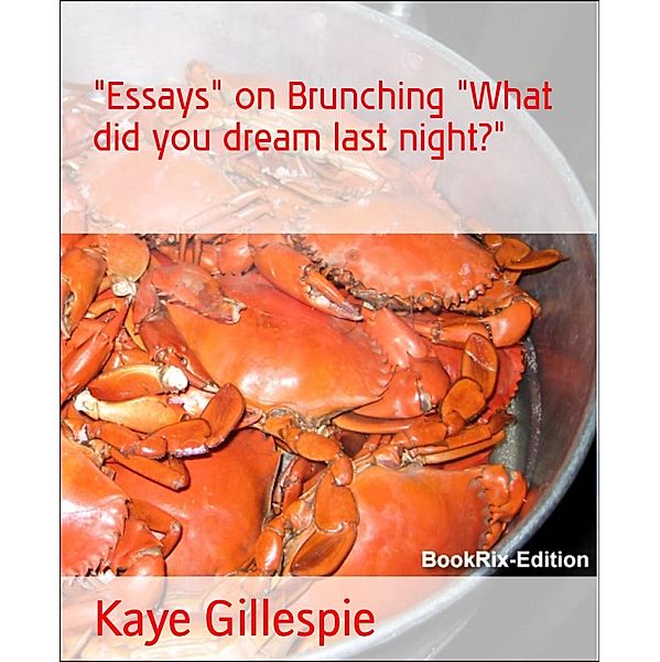 Essays on Brunching What did you dream last night?, Kaye Gillespie