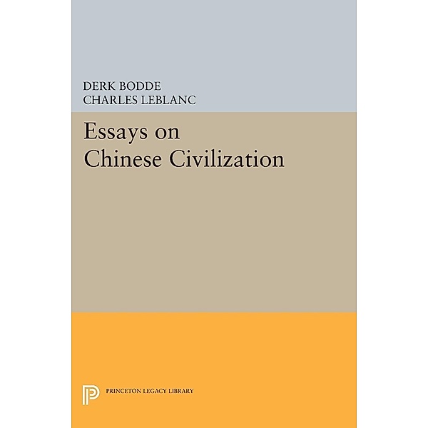 Essays on Chinese Civilization / Princeton Legacy Library Bd.747, Derk Bodde