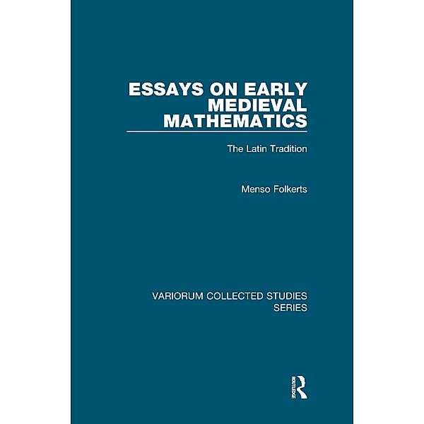 Essays on Early Medieval Mathematics, Menso Folkerts