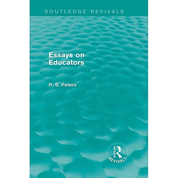 Essays on Educators (Routledge Revivals), R. S. Peters
