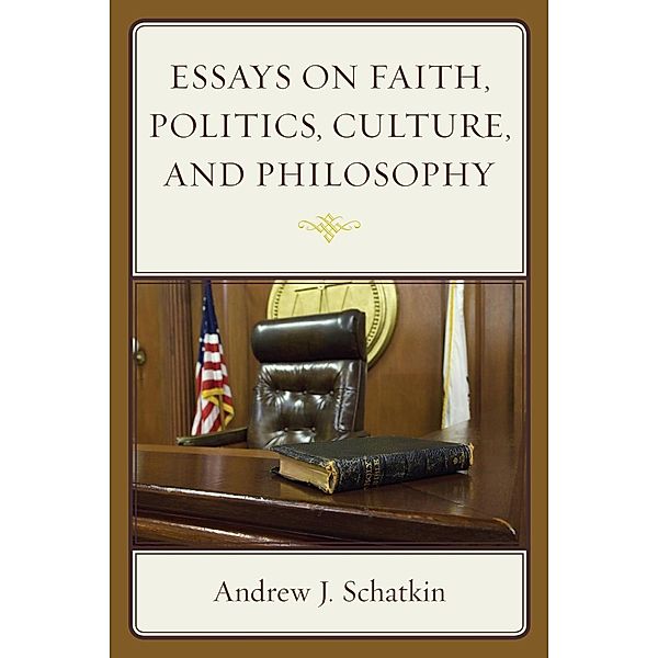 Essays on Faith, Politics, Culture, and Philosophy, Andrew J. Schatkin