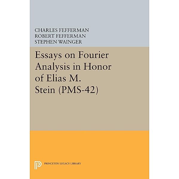Essays on Fourier Analysis in Honor of Elias M. Stein (PMS-42) / Princeton Legacy Library Bd.263
