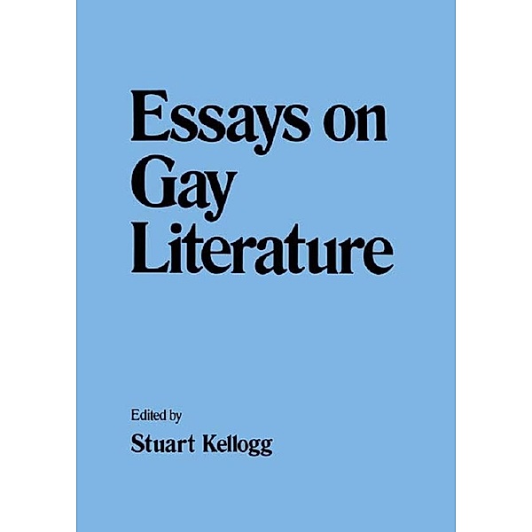 Essays on Gay Literature, Stuart Kellogg