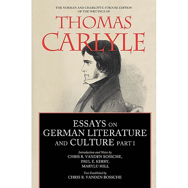 Essays on German Literature and Culture, Part I / The Norman and Charlotte Strouse Edition of the Writings of Thomas Carlyle