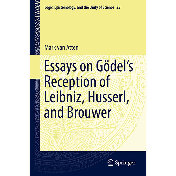 Essays on Gödel's Reception of Leibniz, Husserl, and Brouwer, Mark van Atten