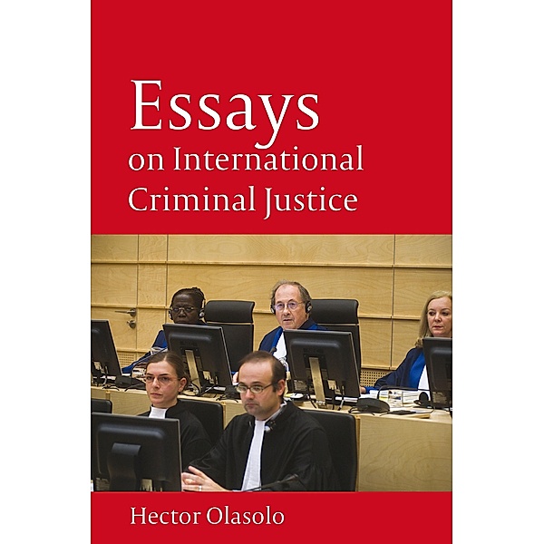 Essays on International Criminal Justice, Héctor Olásolo