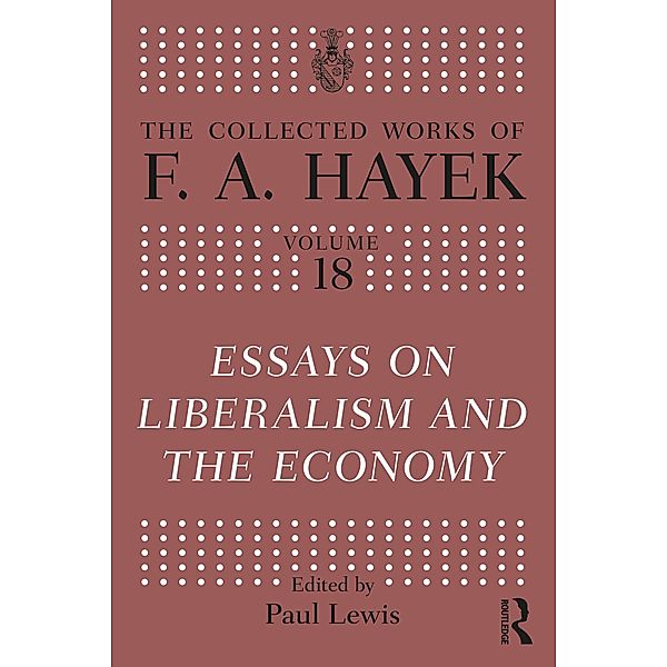 Essays on Liberalism and the Economy, F. A. Hayek