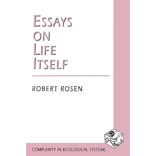 Essays on Life Itself / Complexity in Ecological Systems, Robert Rosen