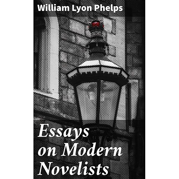 Essays on Modern Novelists, William Lyon Phelps