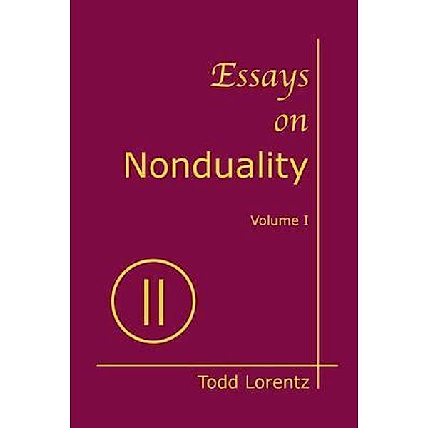 Essays on Nonduality, Volume I, Todd Lorentz