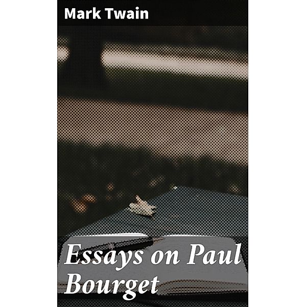 Essays on Paul Bourget, Mark Twain