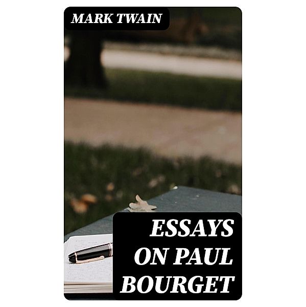 Essays on Paul Bourget, Mark Twain