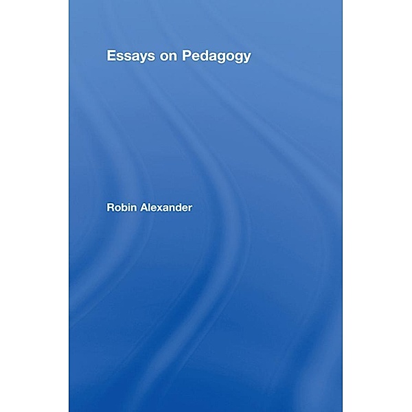 Essays on Pedagogy, Robin Alexander