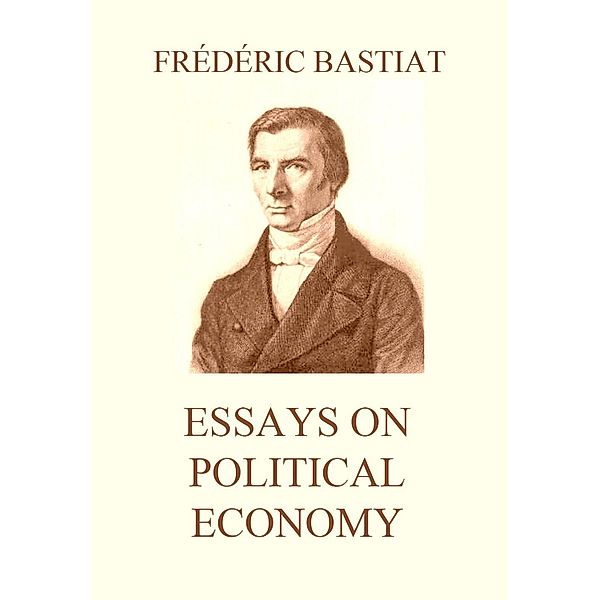 Essays on Political Economy, Frédéric Bastiat