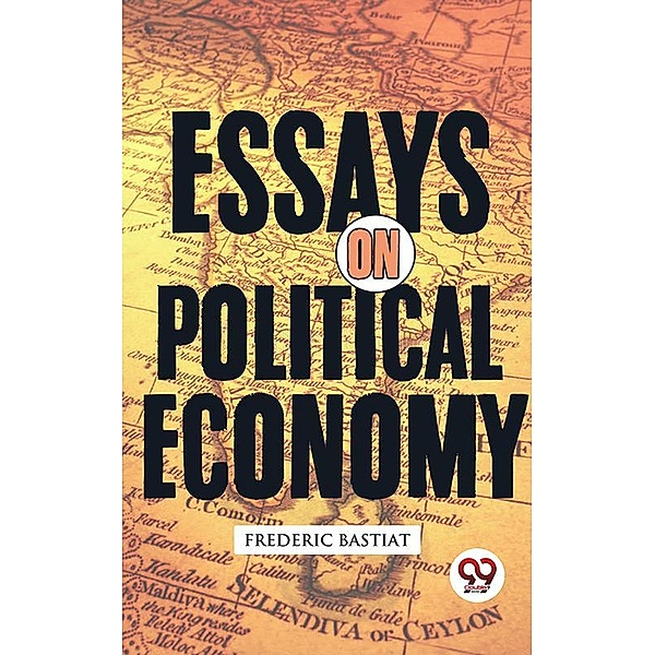 Essays on Political Economy, Frederic Bastiat