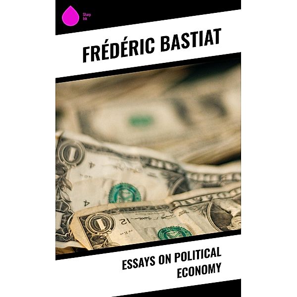 Essays on Political Economy, Frédéric Bastiat