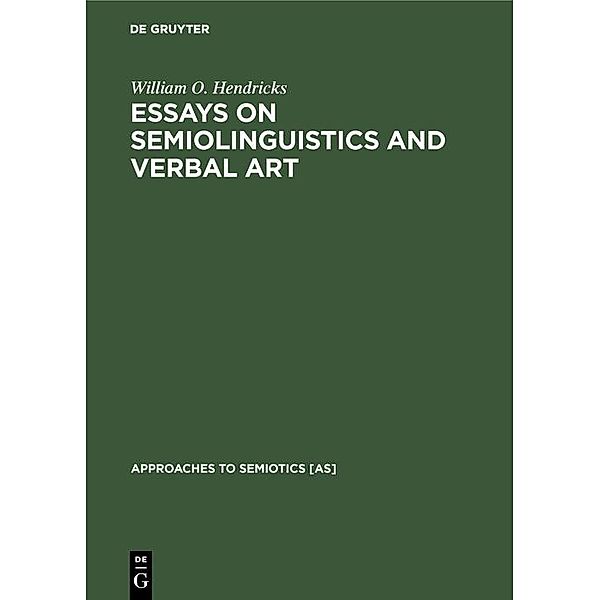 Essays on Semiolinguistics and Verbal Art / Approaches to Semiotics [AS] Bd.37, William O. Hendricks