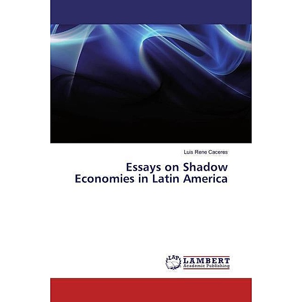Essays on Shadow Economies in Latin America, Luis Rene Caceres