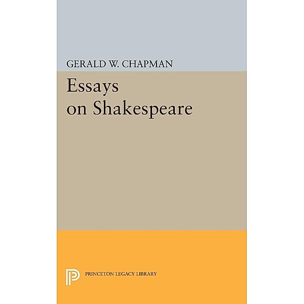 Essays on Shakespeare / Princeton Legacy Library Bd.2187, Gerald Wester Chapman