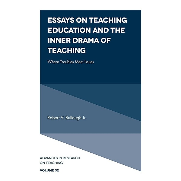 Essays on Teaching Education and the Inner Drama of Teaching, Robert V. Bullough Jr