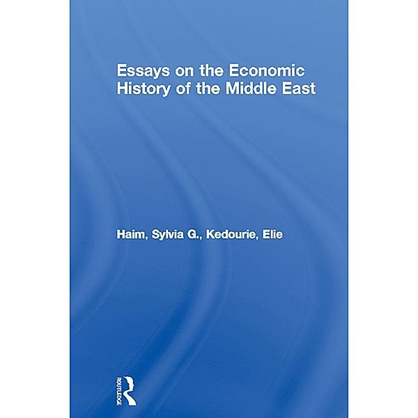 Essays on the Economic History of the Middle East, Sylvia G. Haim, Elie Kedourie