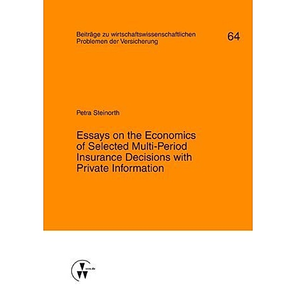 Essays on the Economics of Selected Multi-Period Insurance Decisions with Private Information, Petra Steinorth