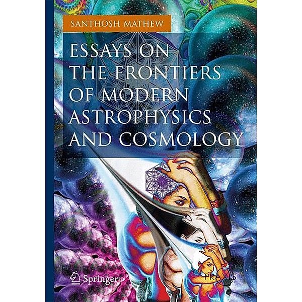 Essays on the Frontiers of Modern Astrophysics and Cosmology, Santhosh Mathew