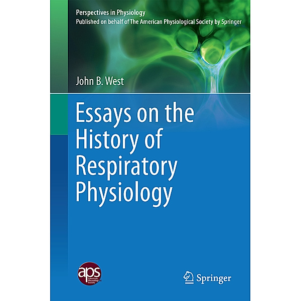 Essays on the History of Respiratory Physiology, John B. West