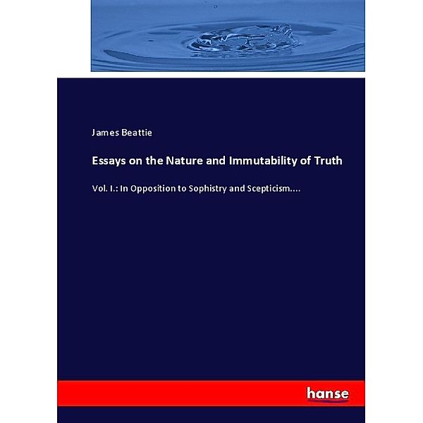Essays on the Nature and Immutability of Truth, James Beattie