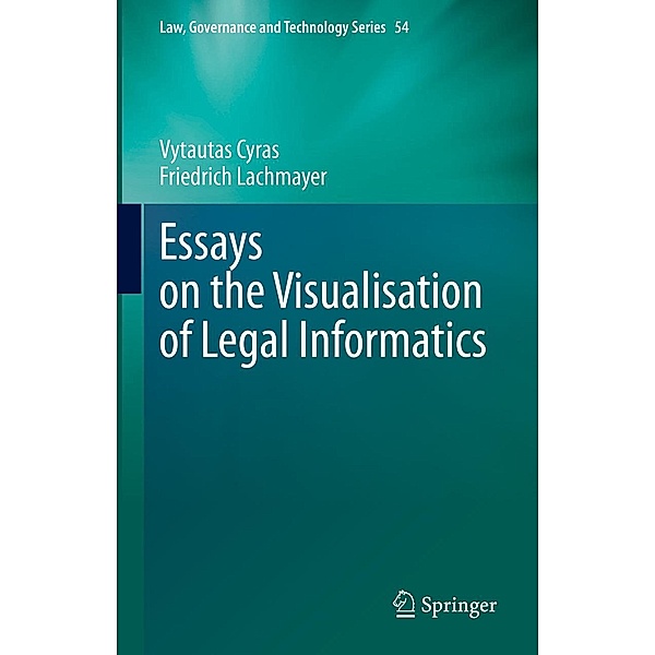 Essays on the Visualisation of Legal Informatics / Law, Governance and Technology Series Bd.54, Vytautas Cyras, Friedrich Lachmayer