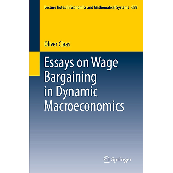 Essays on Wage Bargaining in Dynamic Macroeconomics, Oliver Claas