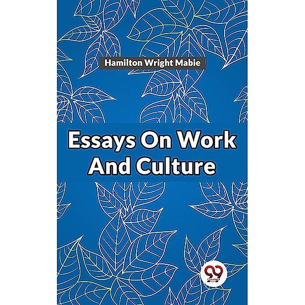 Essays On Work And Culture, Hamilton Wright Mabie