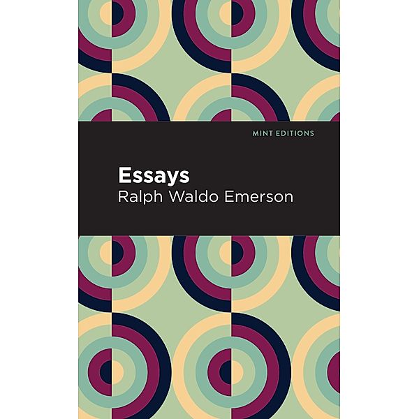 Essays: Ralph Waldo Emerson / Mint Editions (Nonfiction Narratives: Essays, Speeches and Full-Length Work), Ralph Waldo Emerson